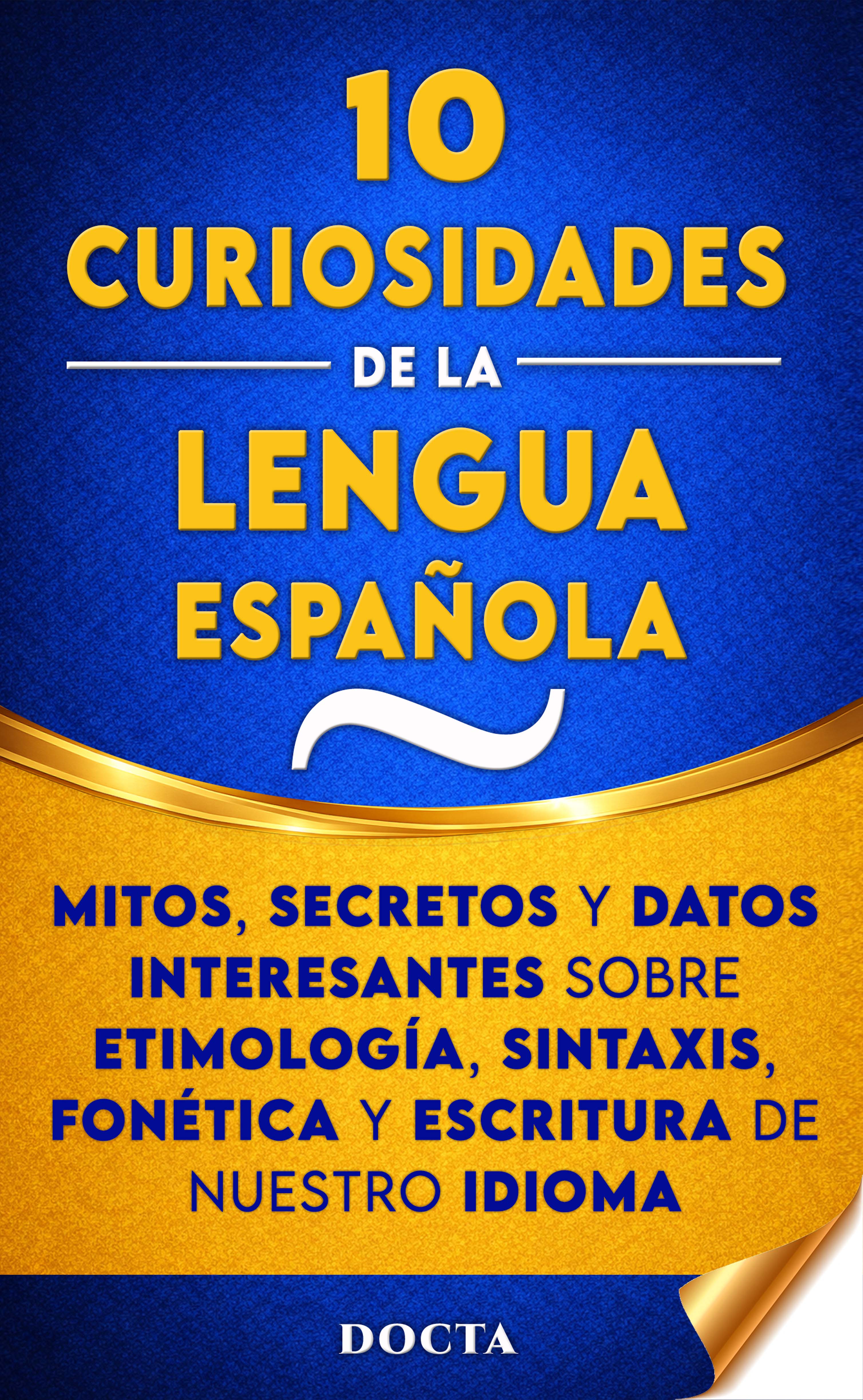 10 curiosidades de la lengua española: mitos, secretos y datos interesantes sobre etimología, sintaxis, fonética y escritura de nuestro idioma - Fundéu